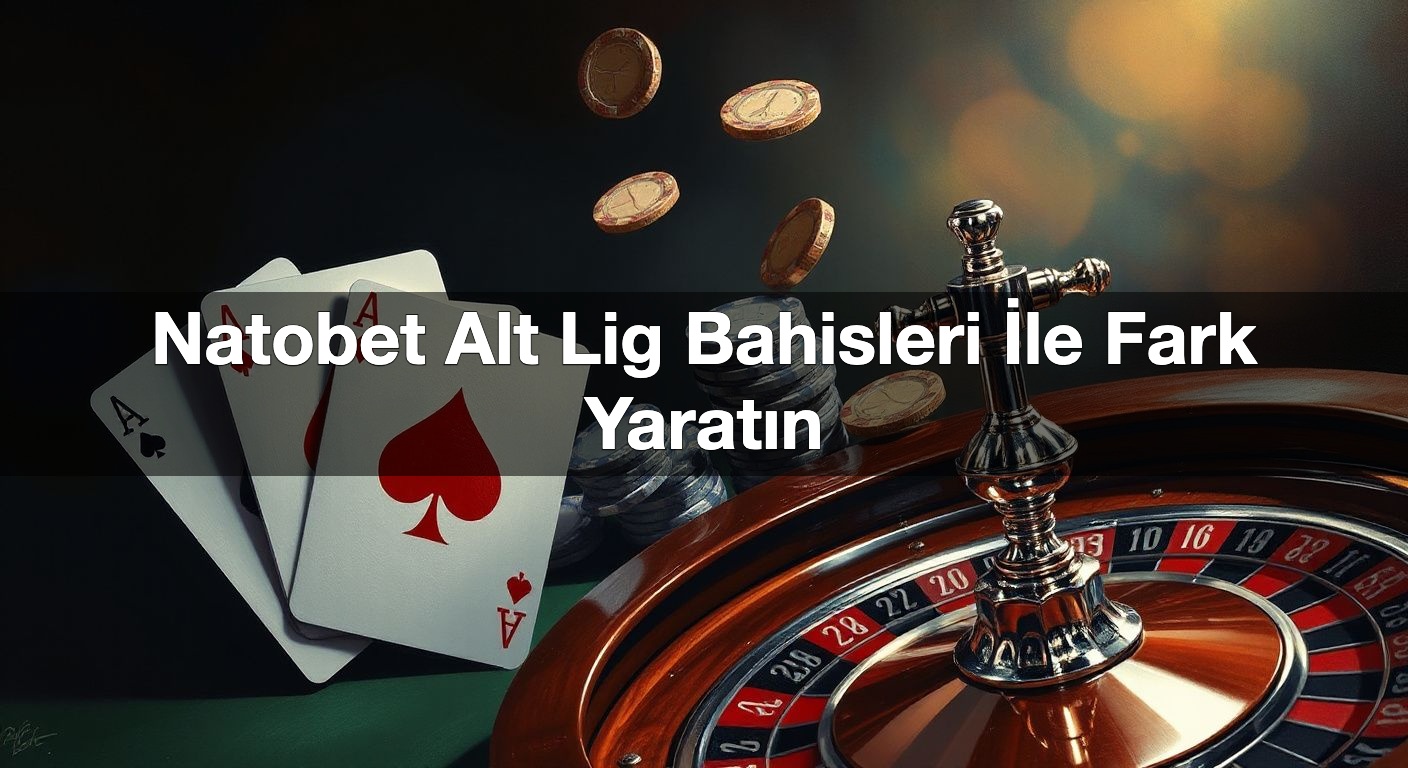 natobet alt lig bahisleri i le fark yarat n 1789916108985