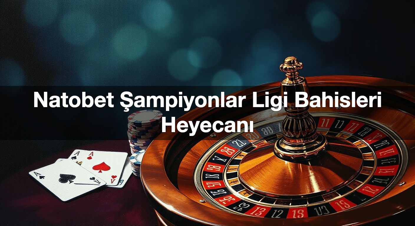 natobet ampiyonlar ligi bahisleri heyecan 1789916159342