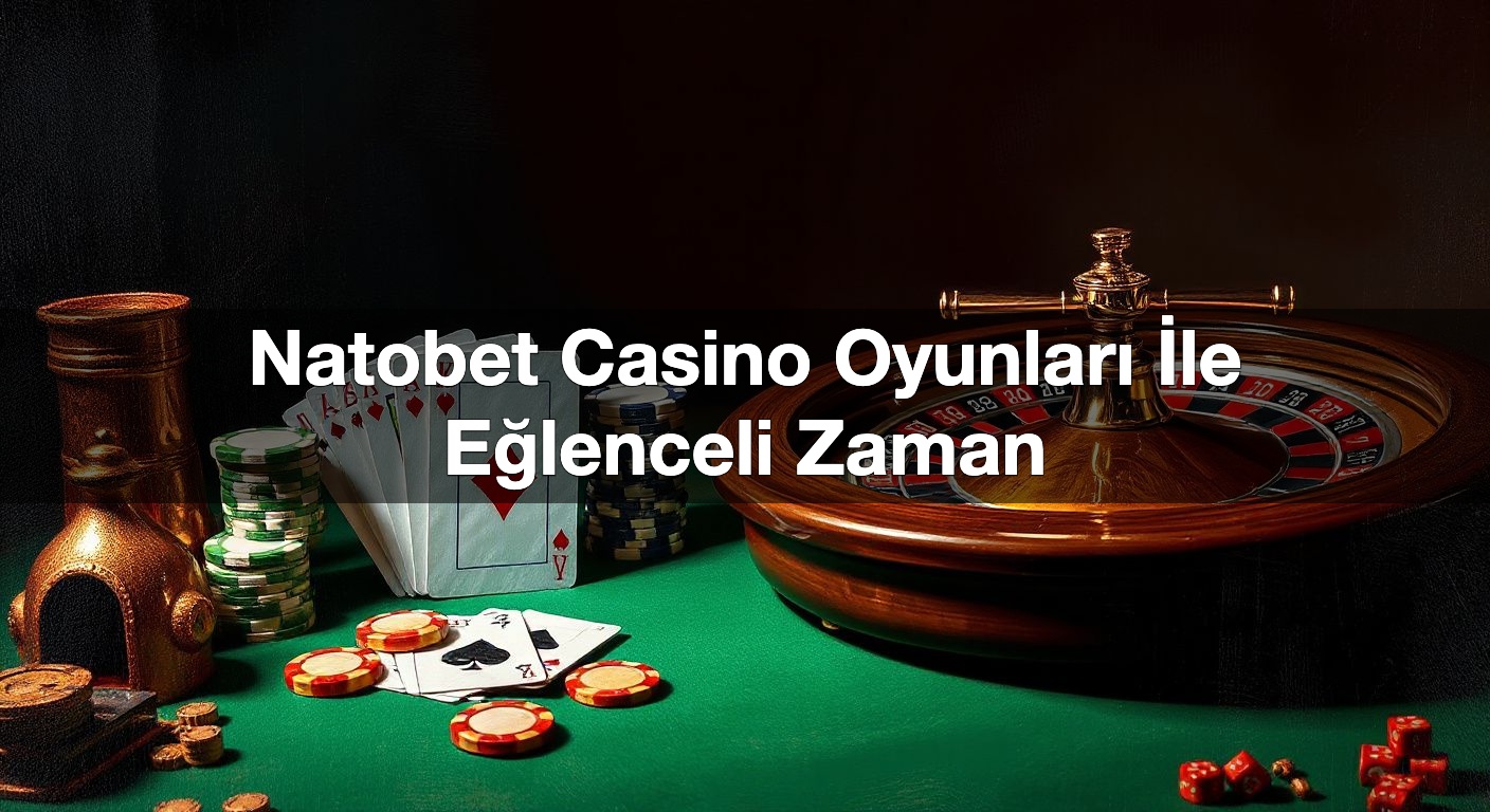 natobet casino oyunlar i le e lenceli zaman 1789916118188