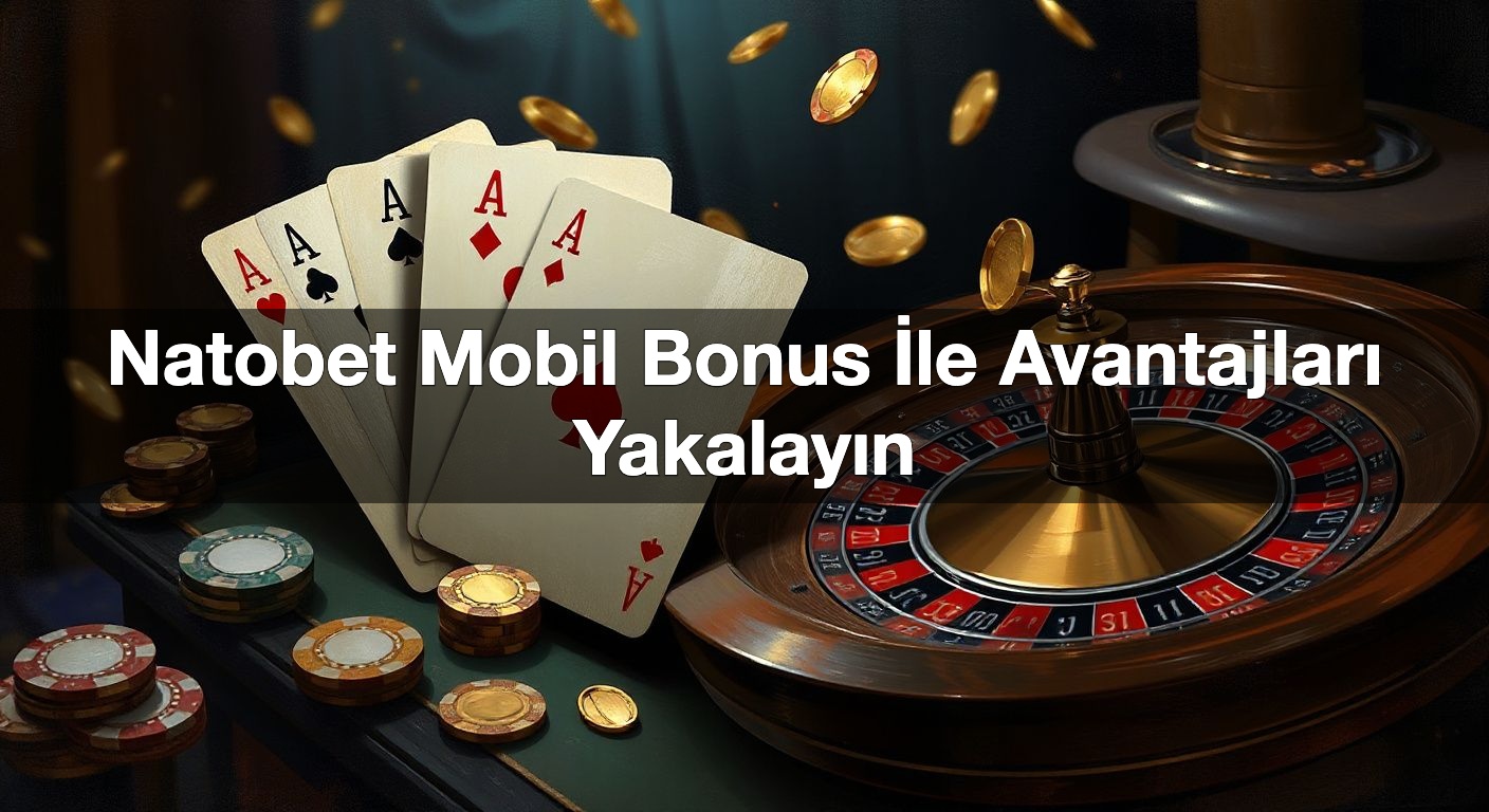 natobet mobil bonus i le avantajlar yakalay n 1789916134431