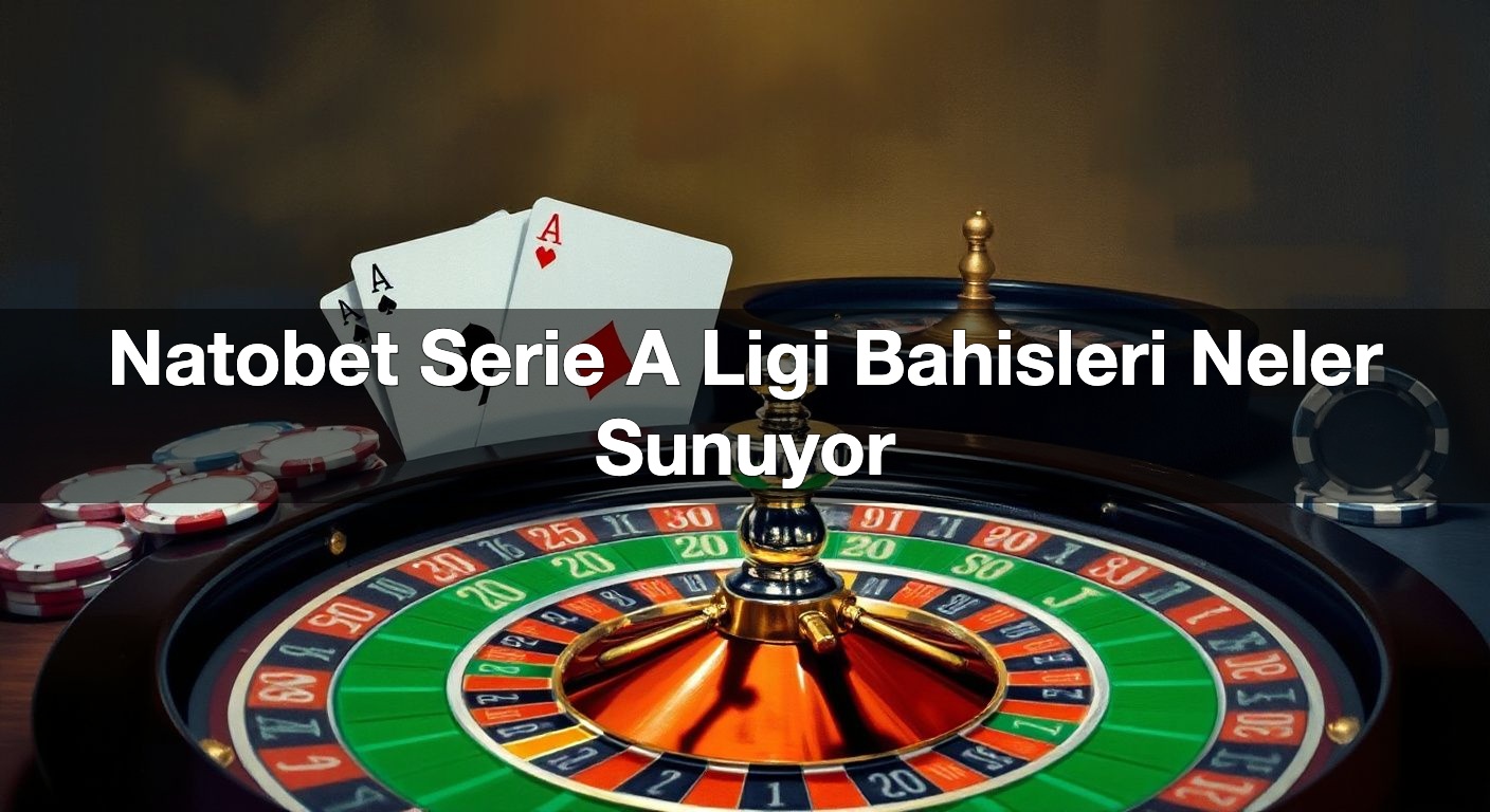 natobet serie a ligi bahisleri neler sunuyor 1789916184584