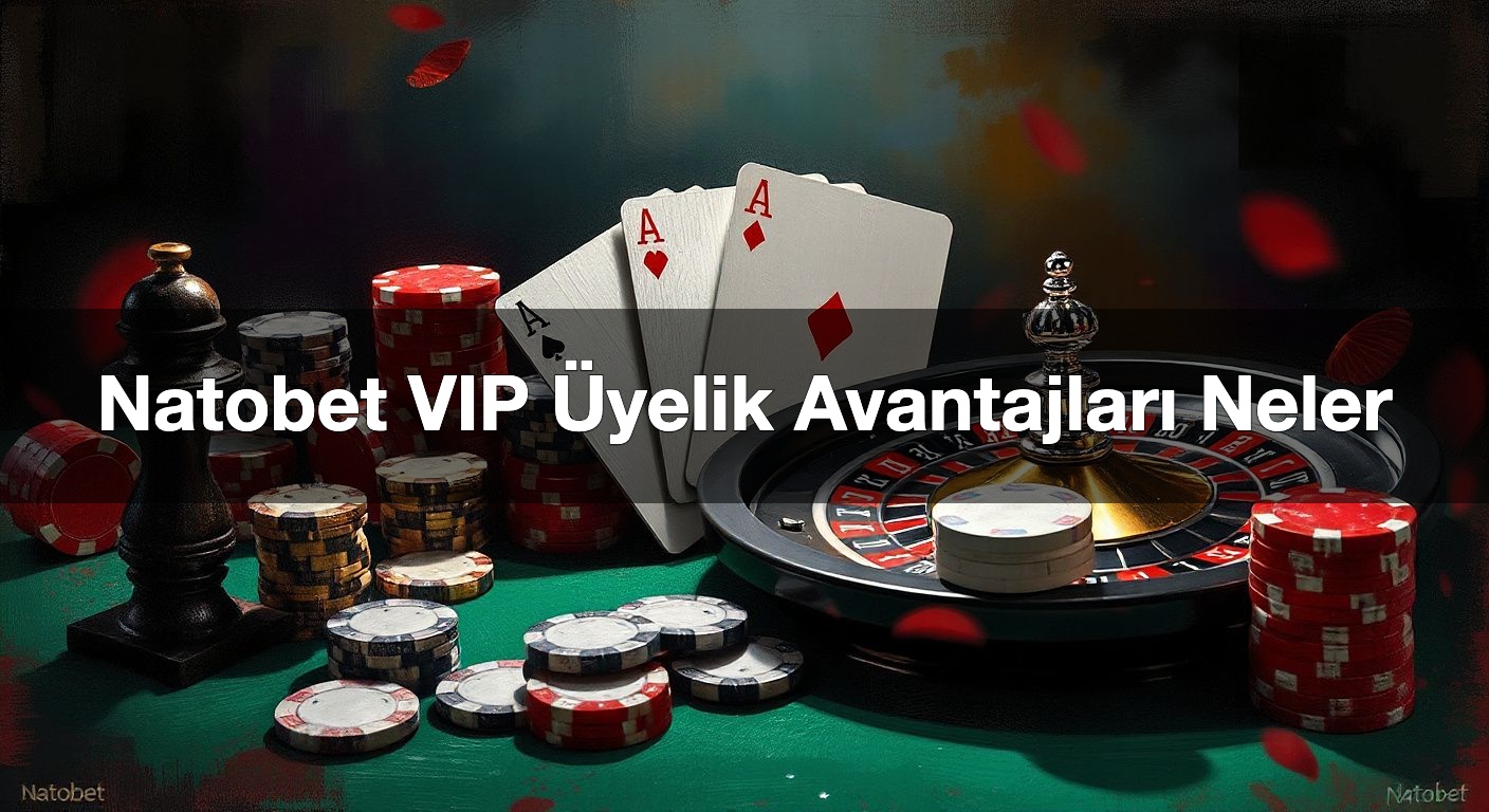 natobet vip yelik avantajlar neler 1789916167245
